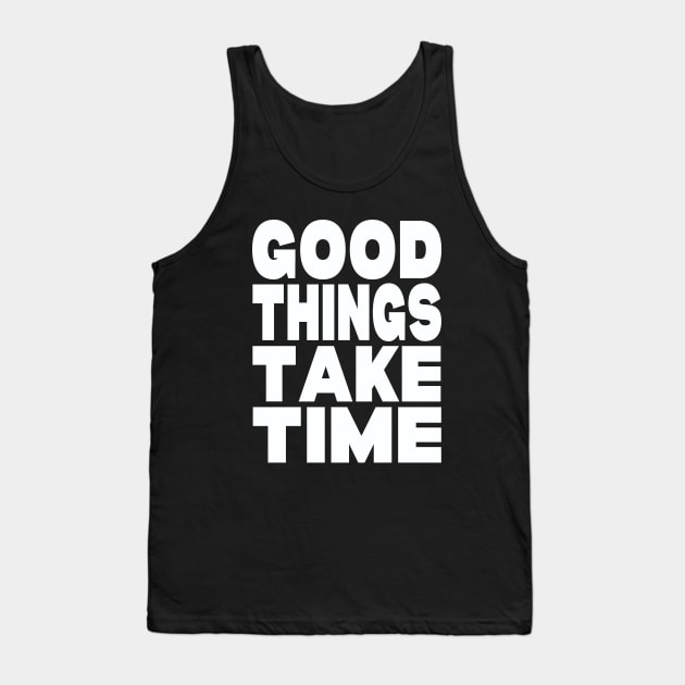 Good things take time Tank Top by Evergreen Tee